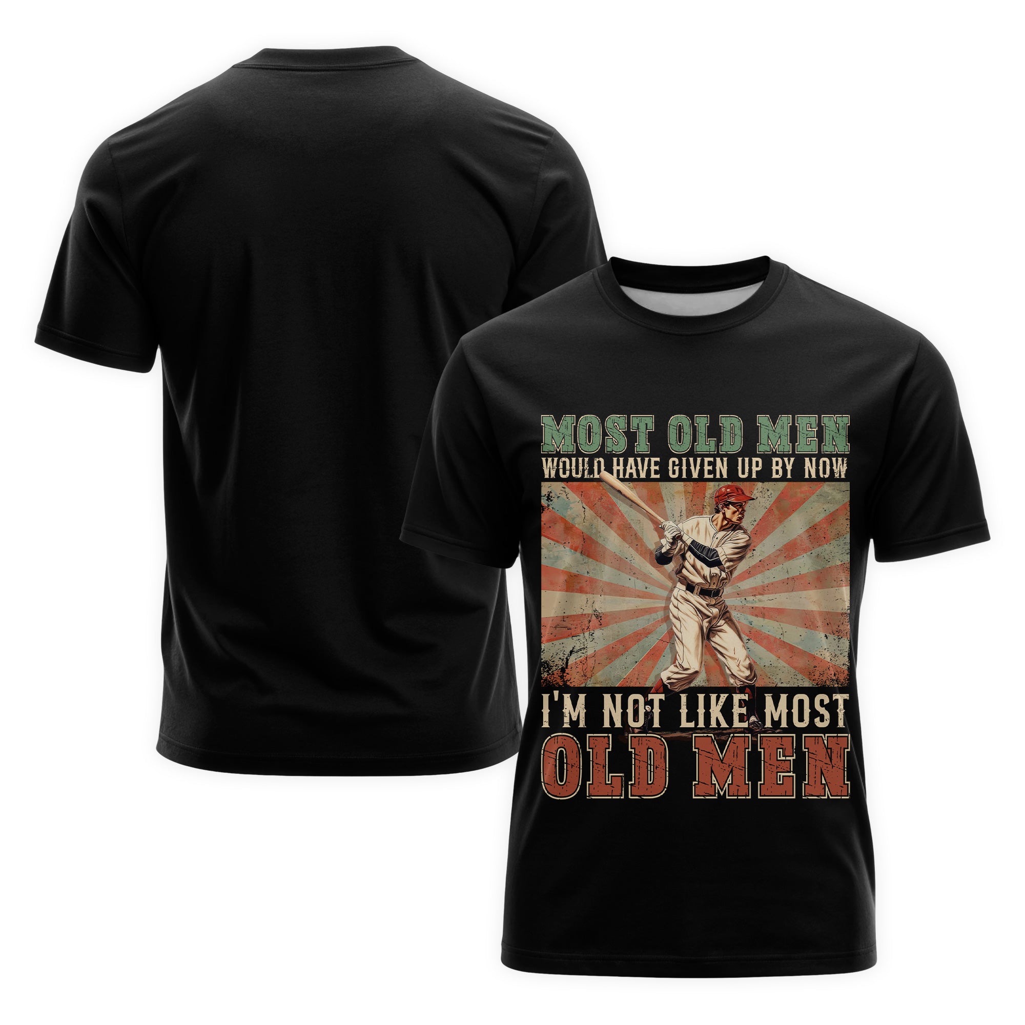 Most old men would have given up by now. I'm not like most old men - Baseball Shirts