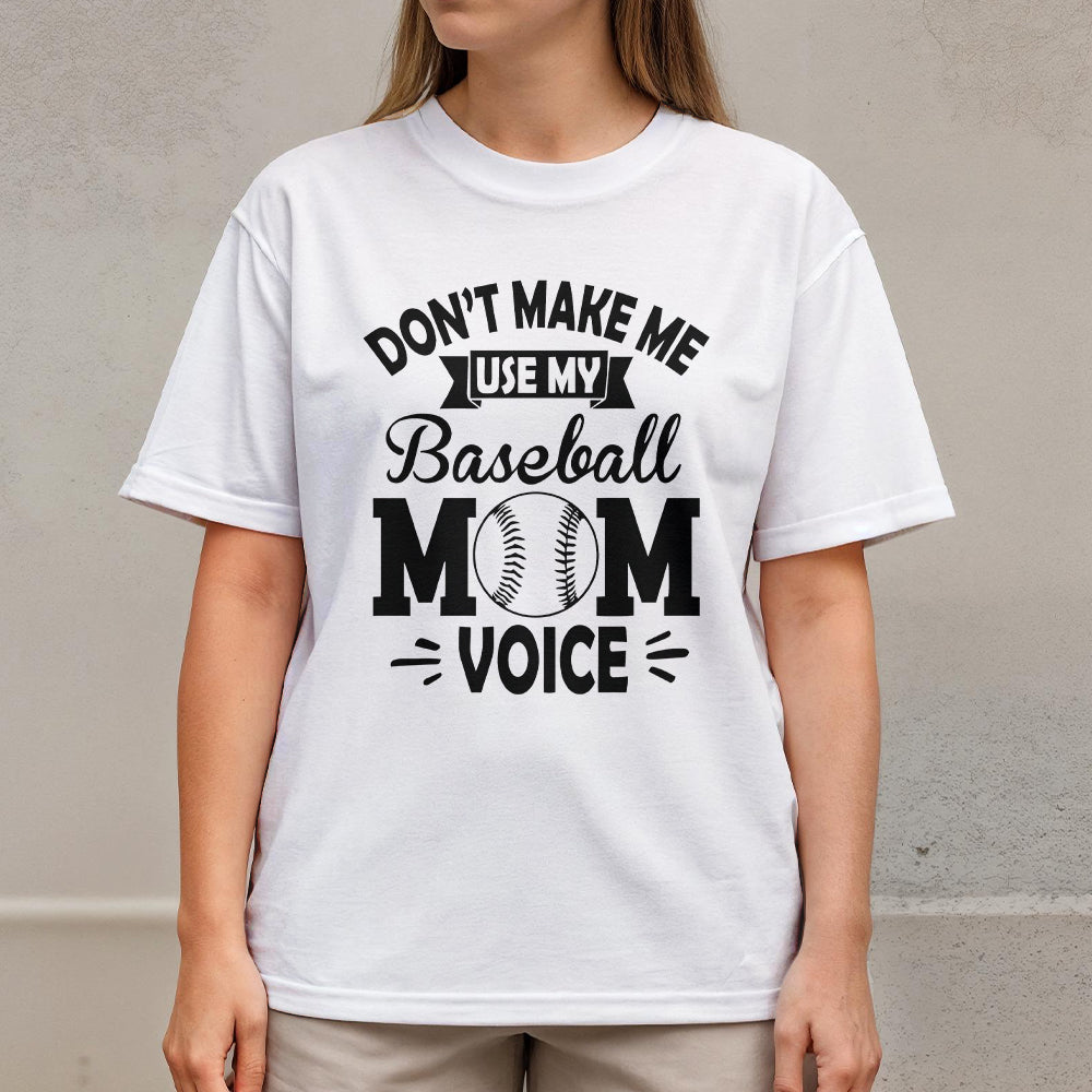 Don't Make Me Use My Baseball Mom Voice - White and Black Baseball T-Shirt
