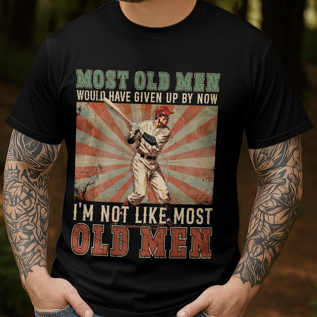 Most old men would have given up by now. I'm not like most old men - Baseball Shirts