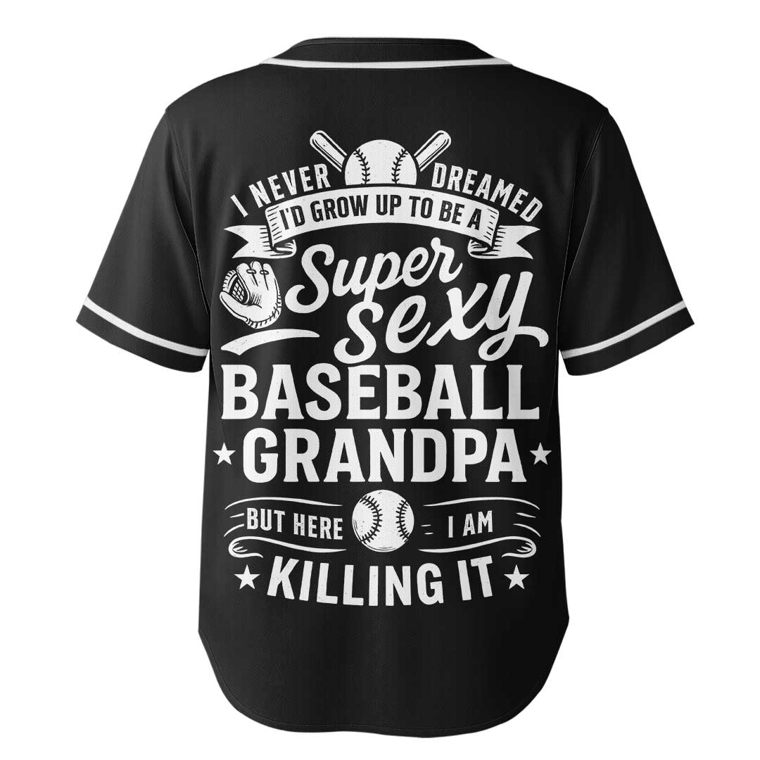 I Never Dreamed I'd Grow Up To Be A Super Sexy Baseball Grandpa - Custom Black White Baseball Jersey