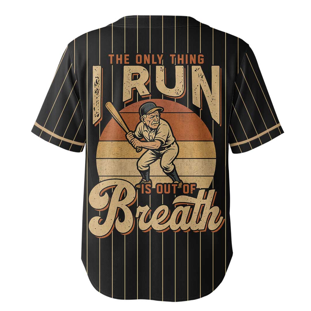 The Only Things I Run Is Out Of Breath - Custom Black Baseball Jersey