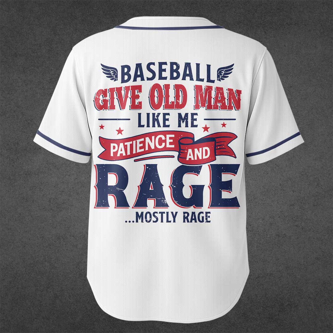 Baseball Give Old Man Patience and Rage - Custom White Baseball Jersey