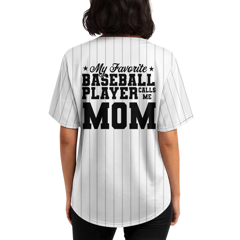 My Favorite Baseball Player Calls Me Mom - Custom Mom Baseball Jersey