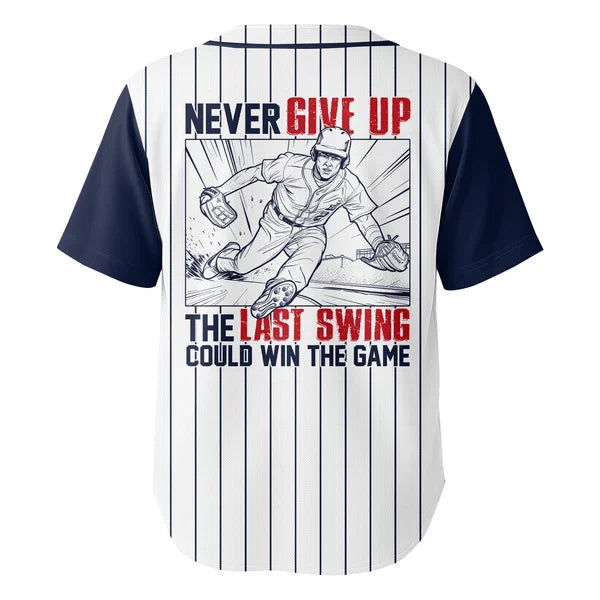 Never Give Up The Last Swing Could Win The Game - Custom Baseball Jersey, Baseball Gifts For Baseball Lovers