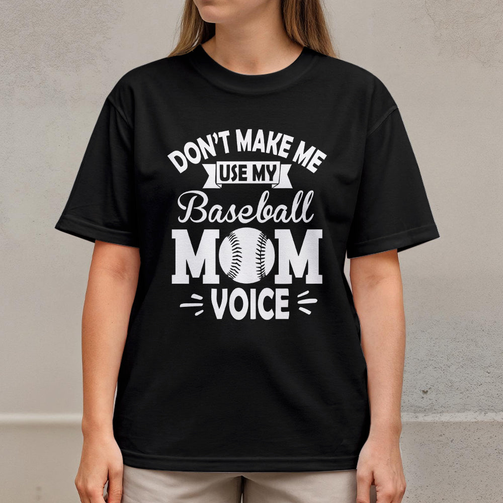 Don't Make Me Use My Baseball Mom Voice - White and Black Baseball T-Shirt