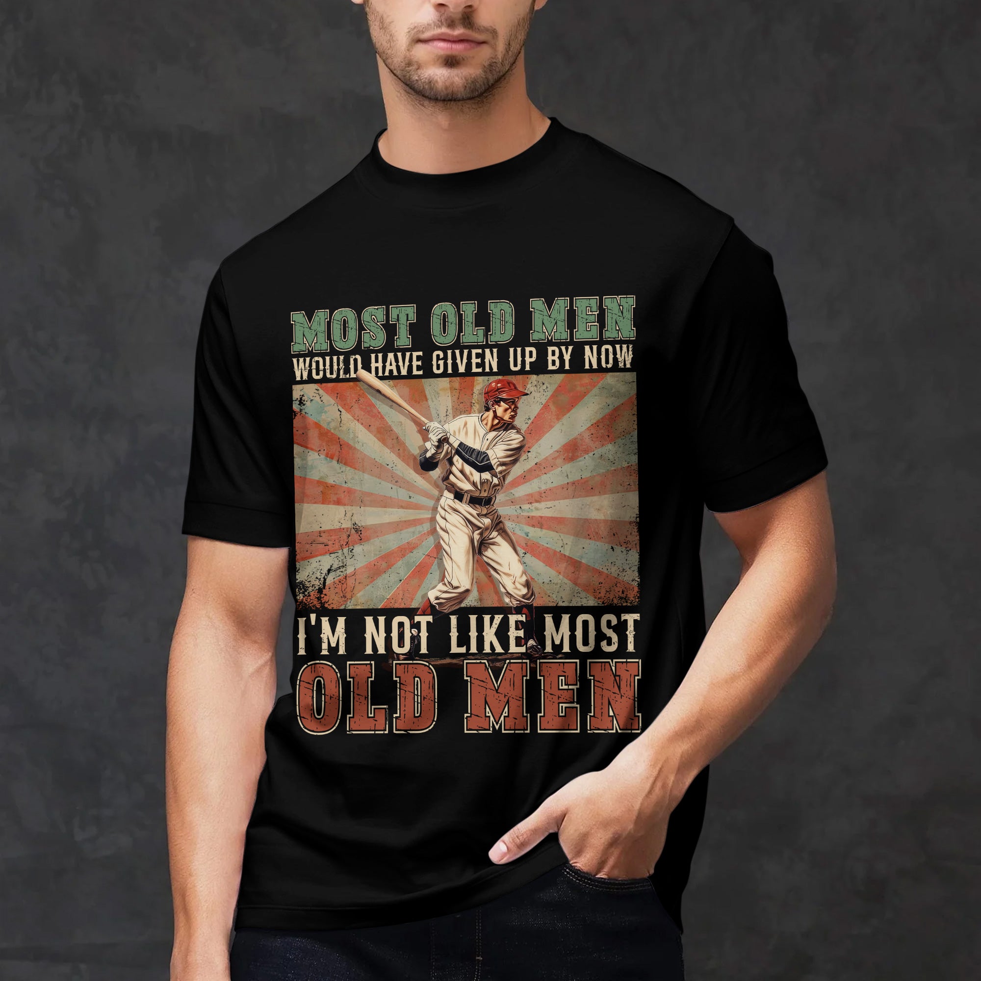Most old men would have given up by now. I'm not like most old men - Baseball Shirts
