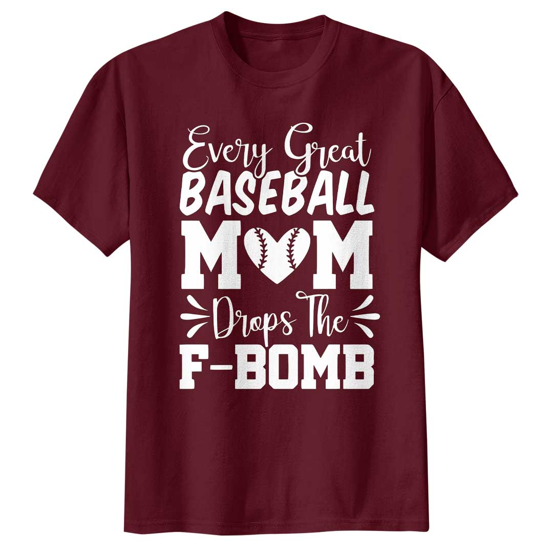 Every Great Baseball Mom Drops The F-Bomb - Black and Maroon Baseball T-Shirt