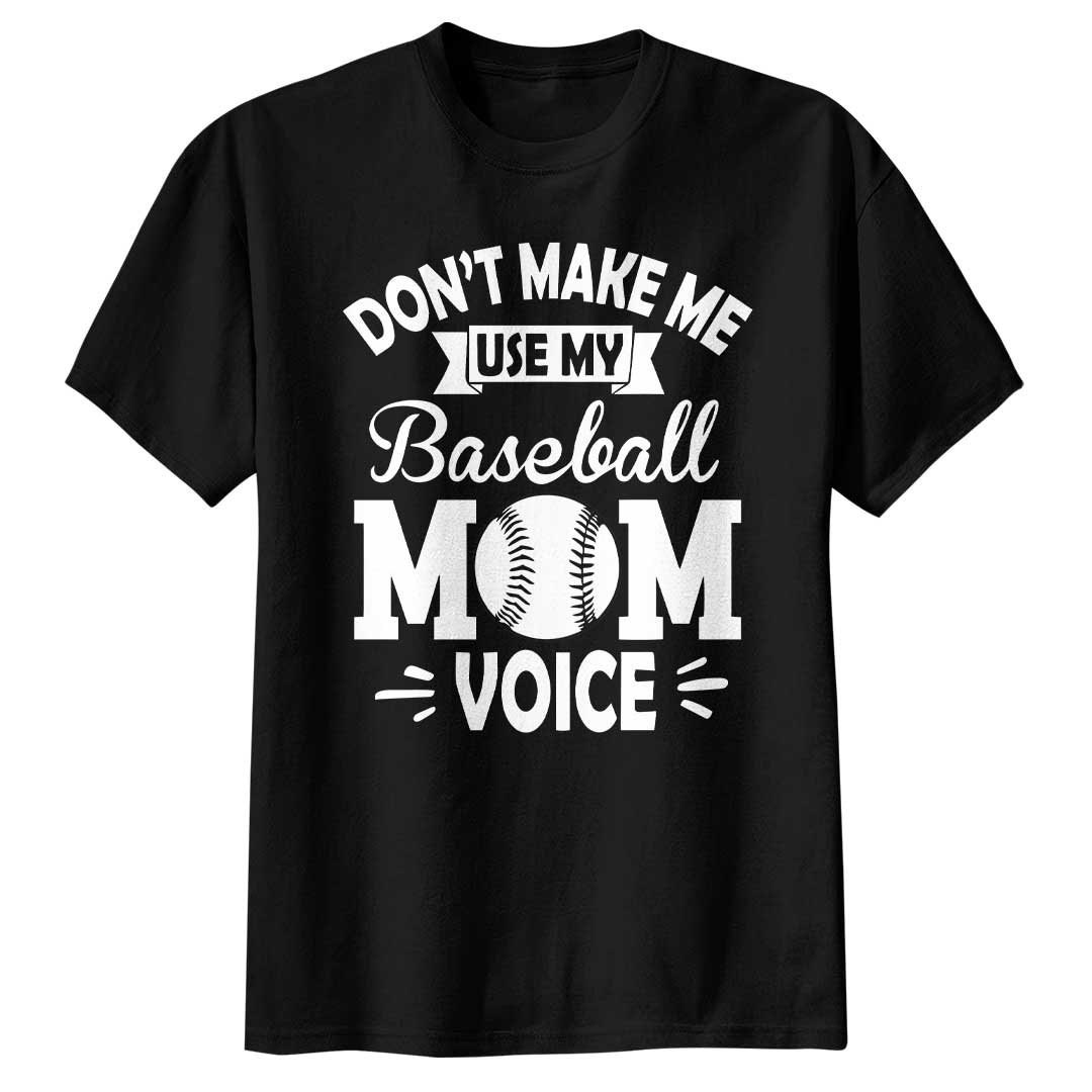 Don't Make Me Use My Baseball Mom Voice - White and Black Baseball T-Shirt