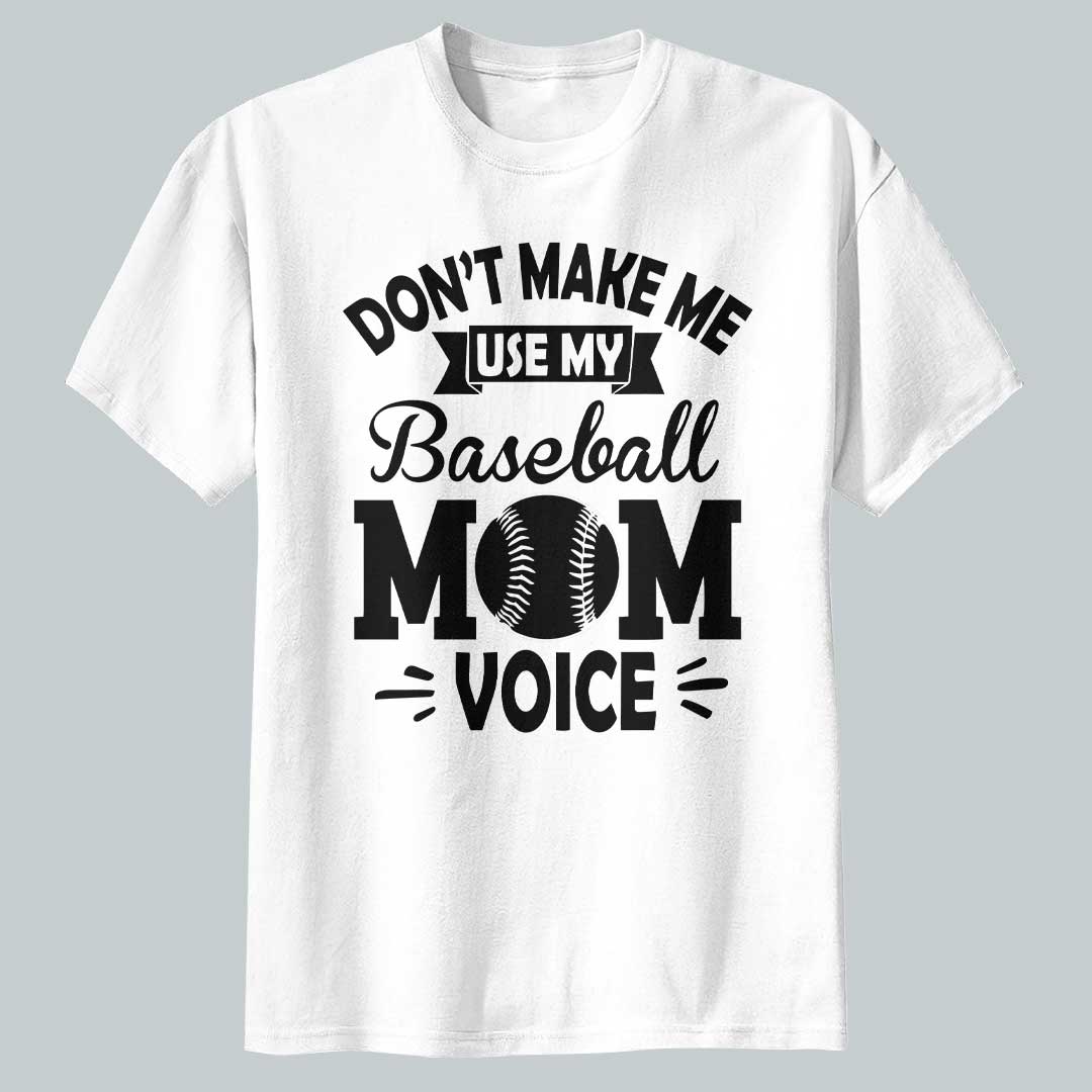 Don't Make Me Use My Baseball Mom Voice - White and Black Baseball T-Shirt