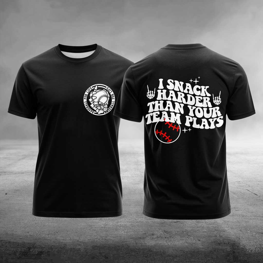 I Snack Harder Than Your Team Plays Baseball T-Shirt