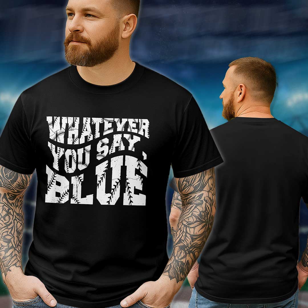 Whatever You Say Blue Baseball T-Shirt