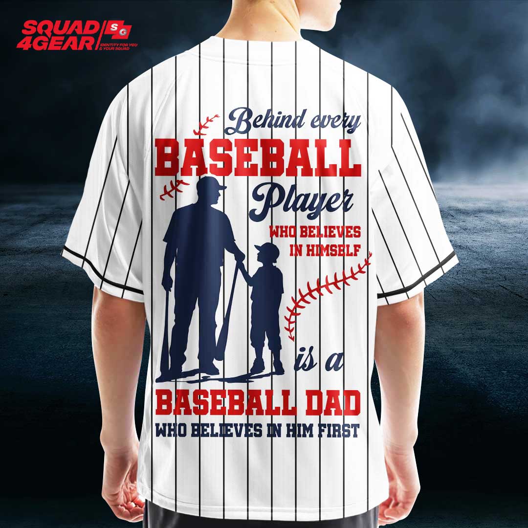 Behind Every Baseball Player Who Believes In Himself Is A Baseball Dad - Custom White Baseball Jersey