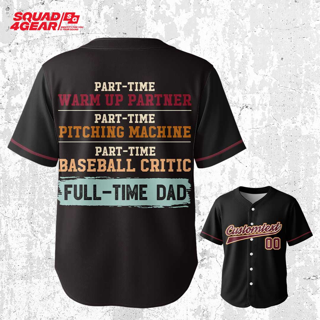 Part-Time Warm Up Partner Part-Time Pitching Machine Part-Time Baseball Critic Full-Time Dad - Custom Black Baseball Jersey