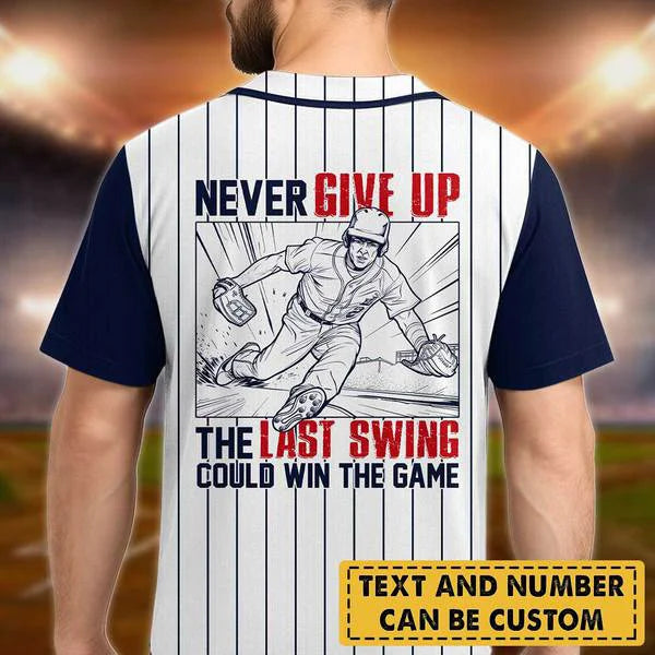 Never Give Up The Last Swing Could Win The Game - Custom Baseball Jersey, Baseball Gifts For Baseball Lovers