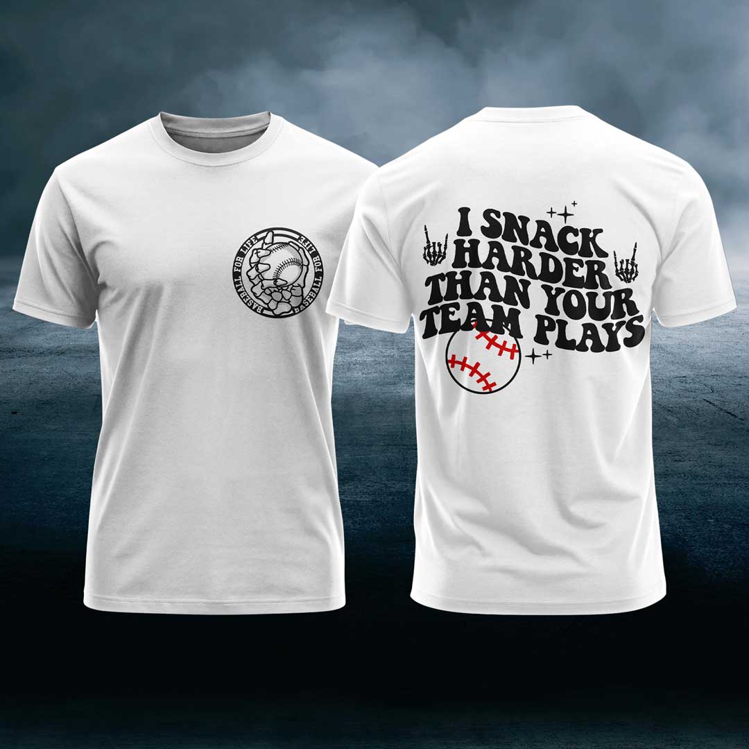 I Snack Harder Than Your Team Plays Baseball T-Shirt