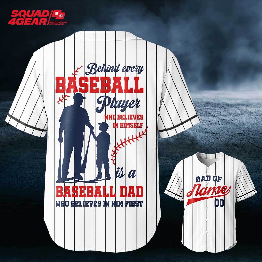 Behind Every Baseball Player Who Believes In Himself Is A Baseball Dad - Custom White Baseball Jersey