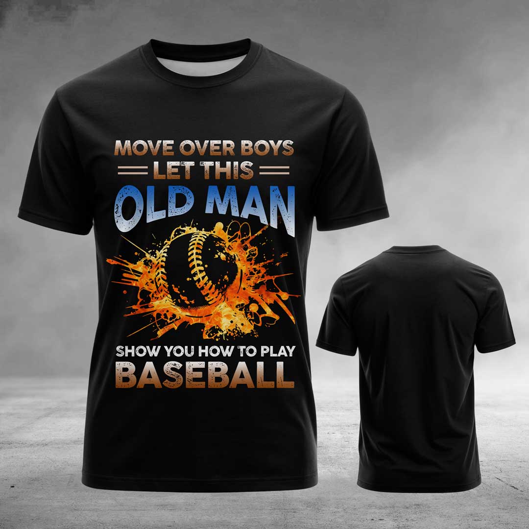 Move over boys, let this old man show you how to play baseball - Baseball Tshirt, Baseball Lover