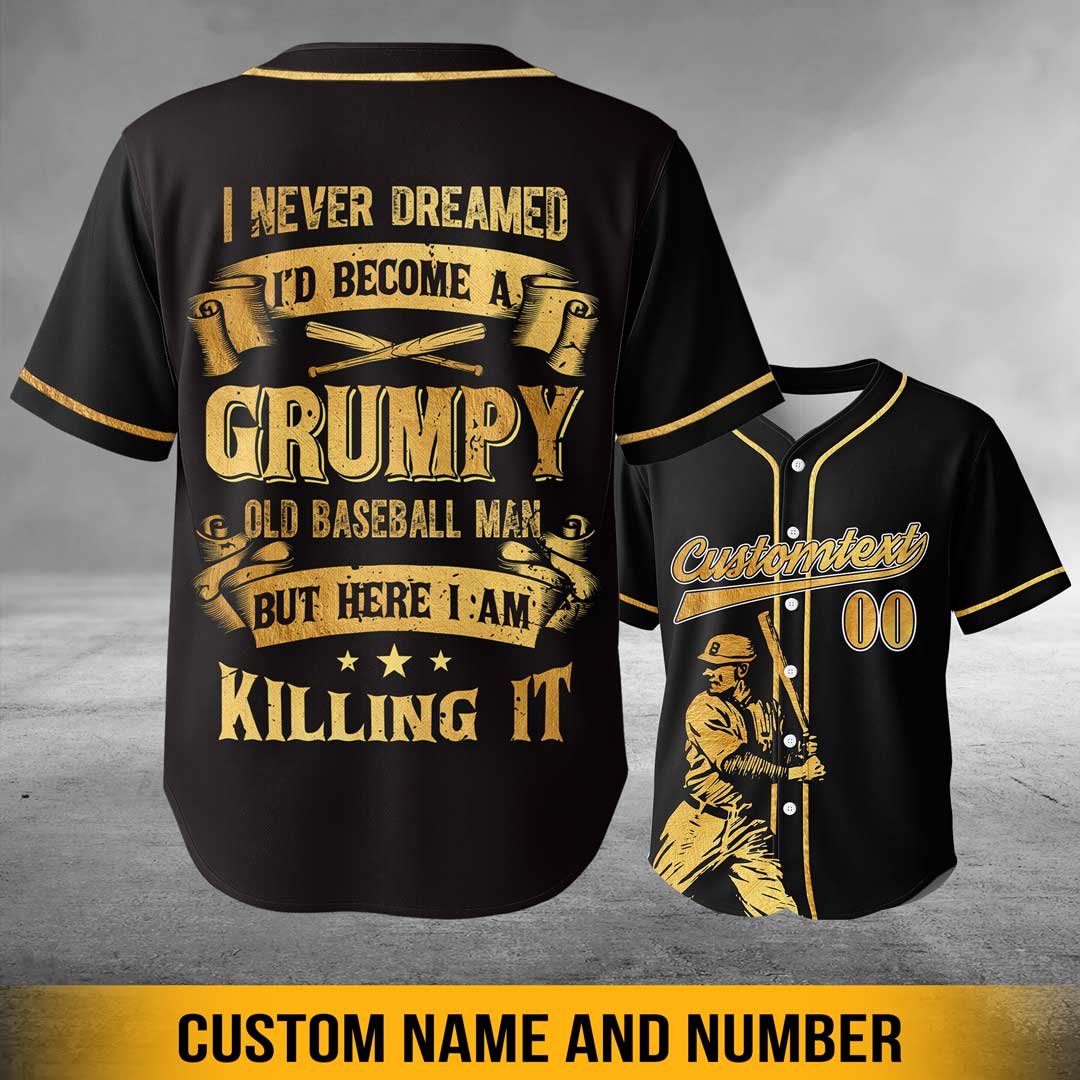 I never dreamed I’d become a grumpy old baseball man — but here I am, killing it -  Custom Baseball Jersey