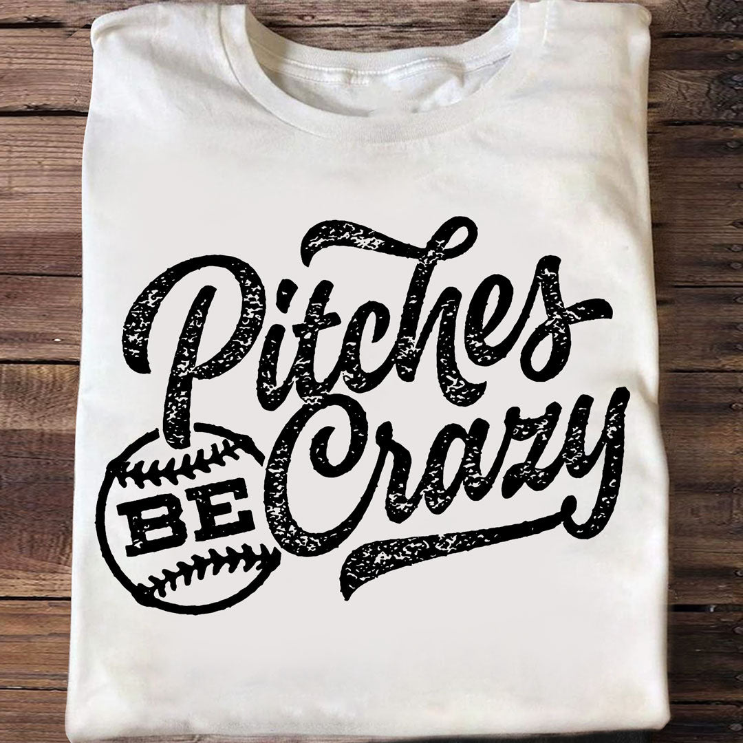 Pitches Be Crazy Black White Baseball T-Shirt