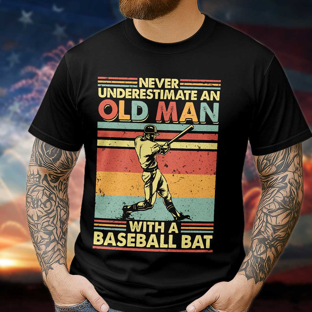 Never Underestimate an old man with a baseball bat - Baseball Tshirt, Baseball Lover