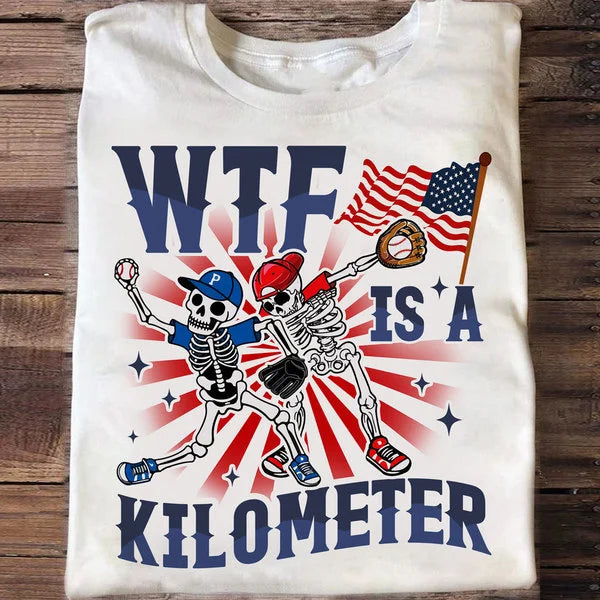 WTF IS A KILOMETER _Baseball Shirt, 4th of July Shirts - Independence Day Shirts For Baseball Lovers