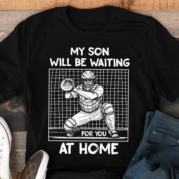 My Son Will Be Waiting For You At Home - Baseball Shirts for Baseball Lover, Game Day