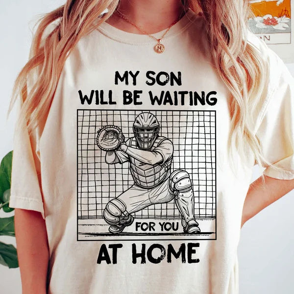 My Son Will Be Waiting For You At Home - Baseball Shirts for Baseball Lover, Game Day
