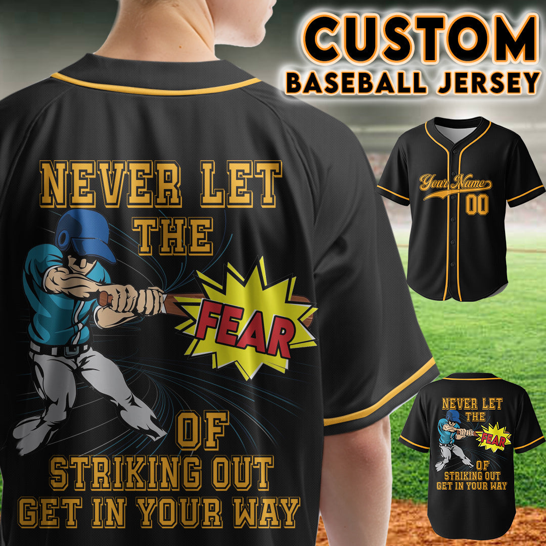 Never Let The Fear Of Striking Out Get In Your Way - Custom Black Gold Baseball Jersey