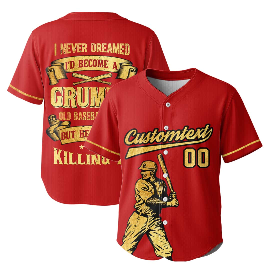 I never dreamed I’d become a grumpy old baseball man — but here I am, killing it -  Custom Baseball Jersey