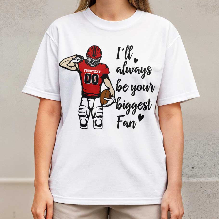 I'll Always Be Your Biggest Fan - Black and White Custom Football Tshirt