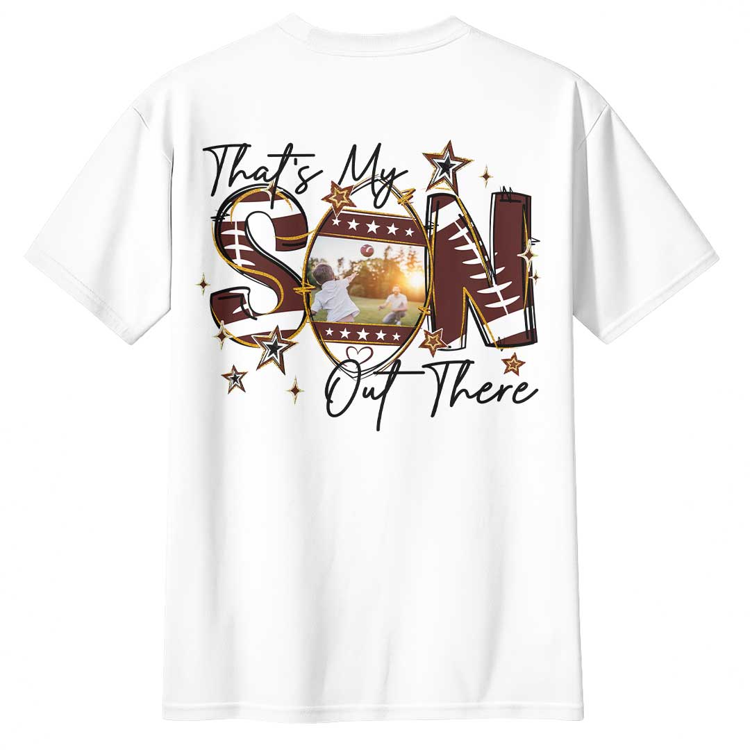 That's My Son Out There - Football Shirt with Custom Photo