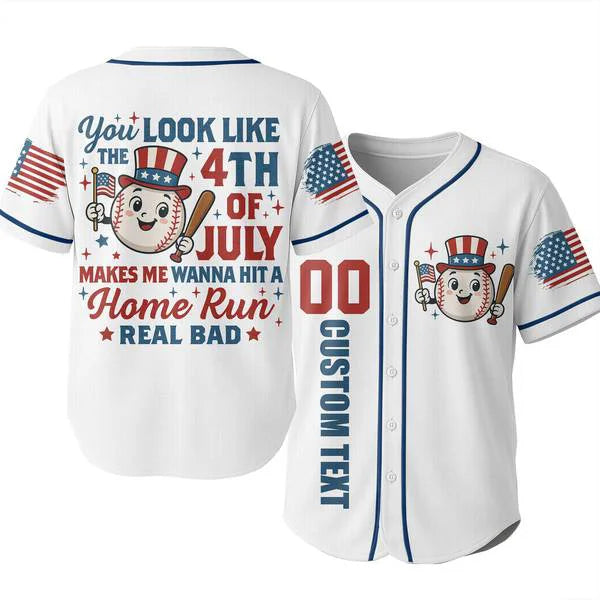 YOU LOOK LIKE THE 4TH OF JULY MAKES ME WANNA HIT A HOME RUN REAL BAD - Baseball Jersey - Patriotic American Jersey