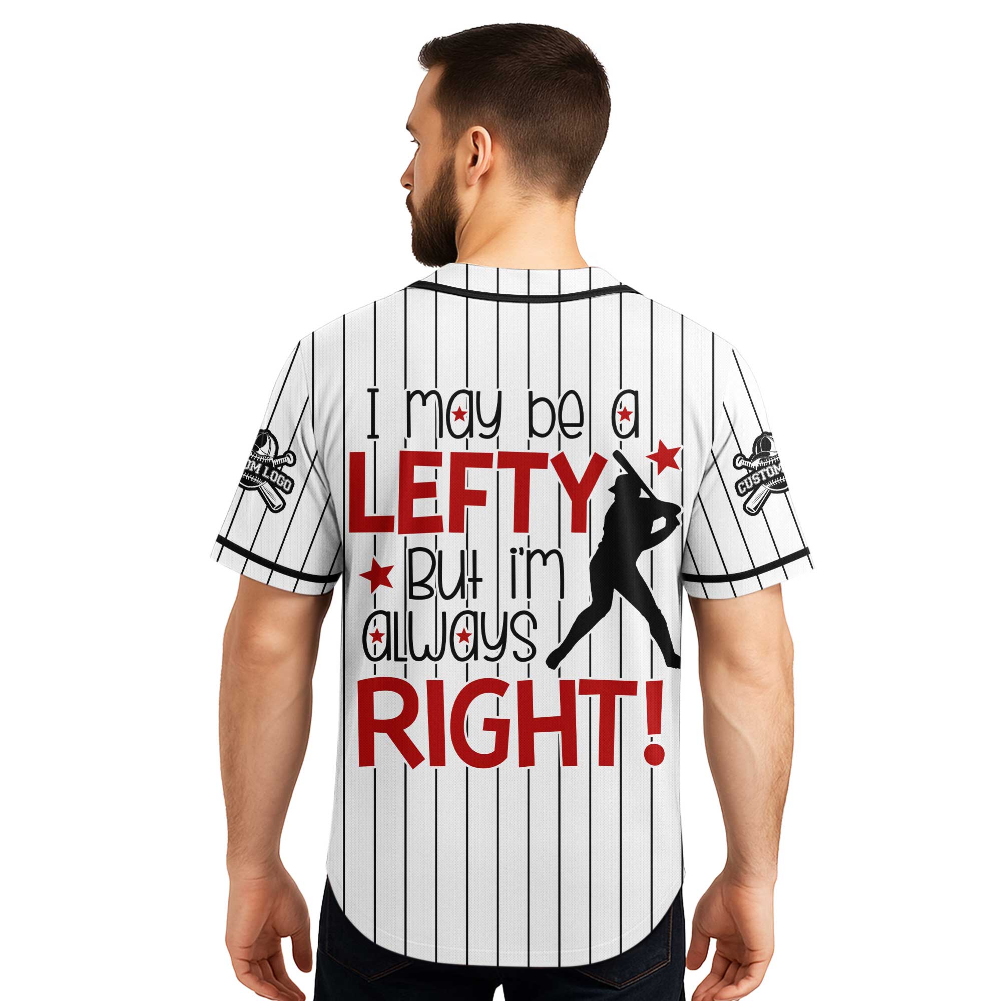 I May Be A Lefty But I'm Always Right - Custom White with Black Stripes Baseball Jersey
