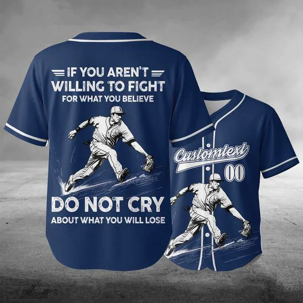 If You Aren't Willing To Fight For What You Believe - Custom Baseball Jersey - Baseball Lover Jersey