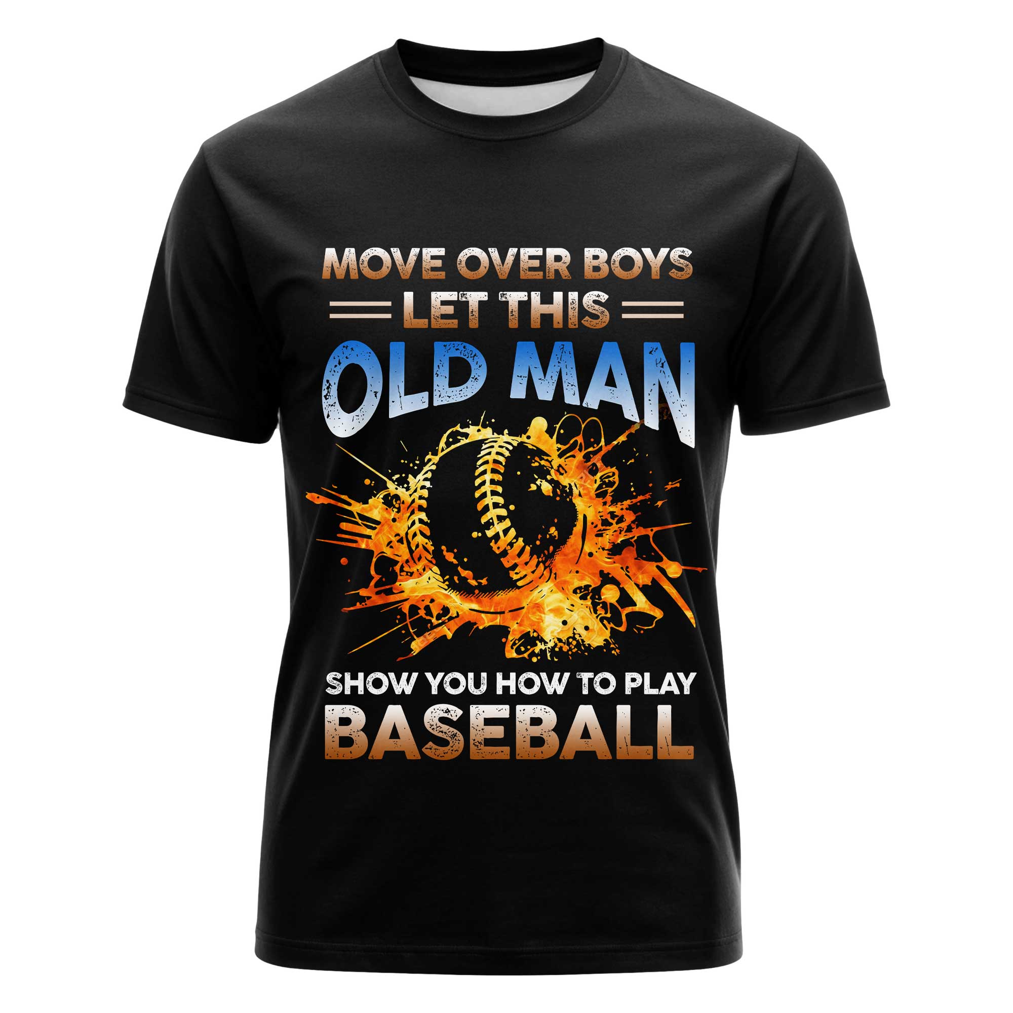 Move over boys, let this old man show you how to play baseball - Baseball Tshirt, Baseball Lover