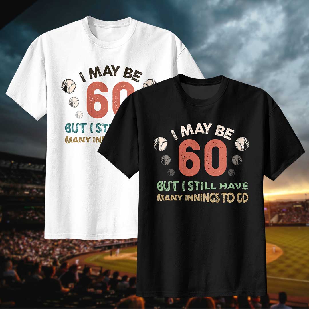 I May Be 60 But I Have Many Innings To Go - Black White Baseball T-Shirt