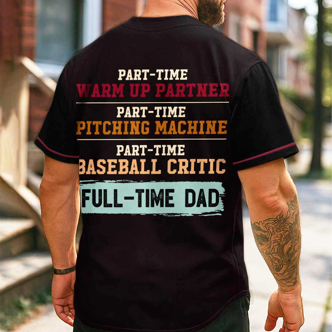 Part-Time Warm Up Partner Part-Time Pitching Machine Part-Time Baseball Critic Full-Time Dad - Custom Black Baseball Jersey