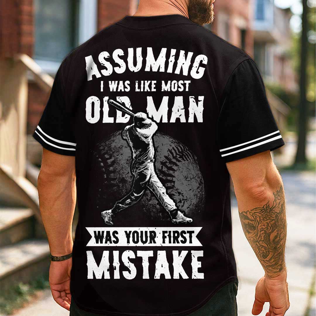 Assuming I Was Like Most Old Man Was Your First Mistake - Custom Black Baseball Jersey