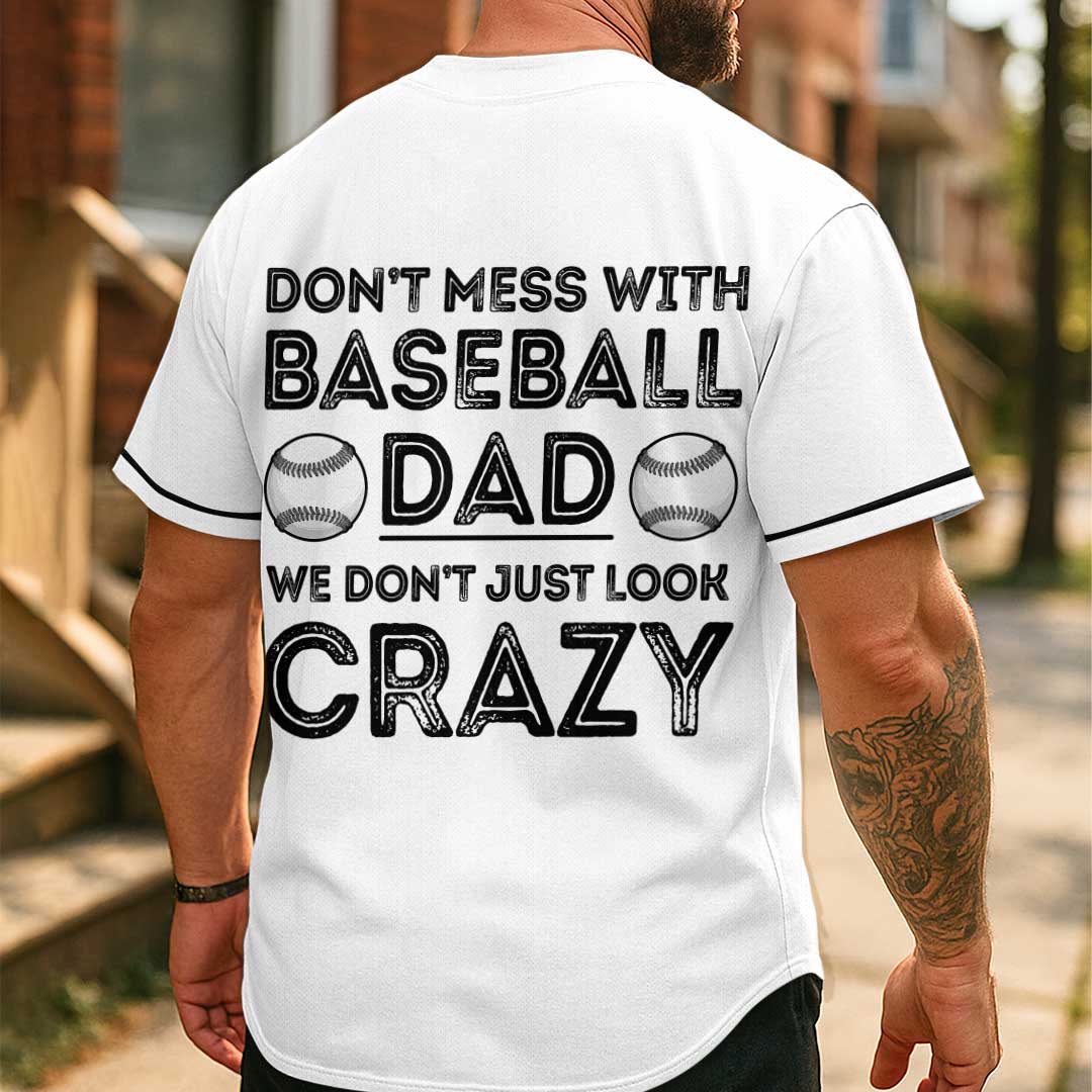 Baseball Dad Don't Just Look Crazy - Custom White Baseball Jersey