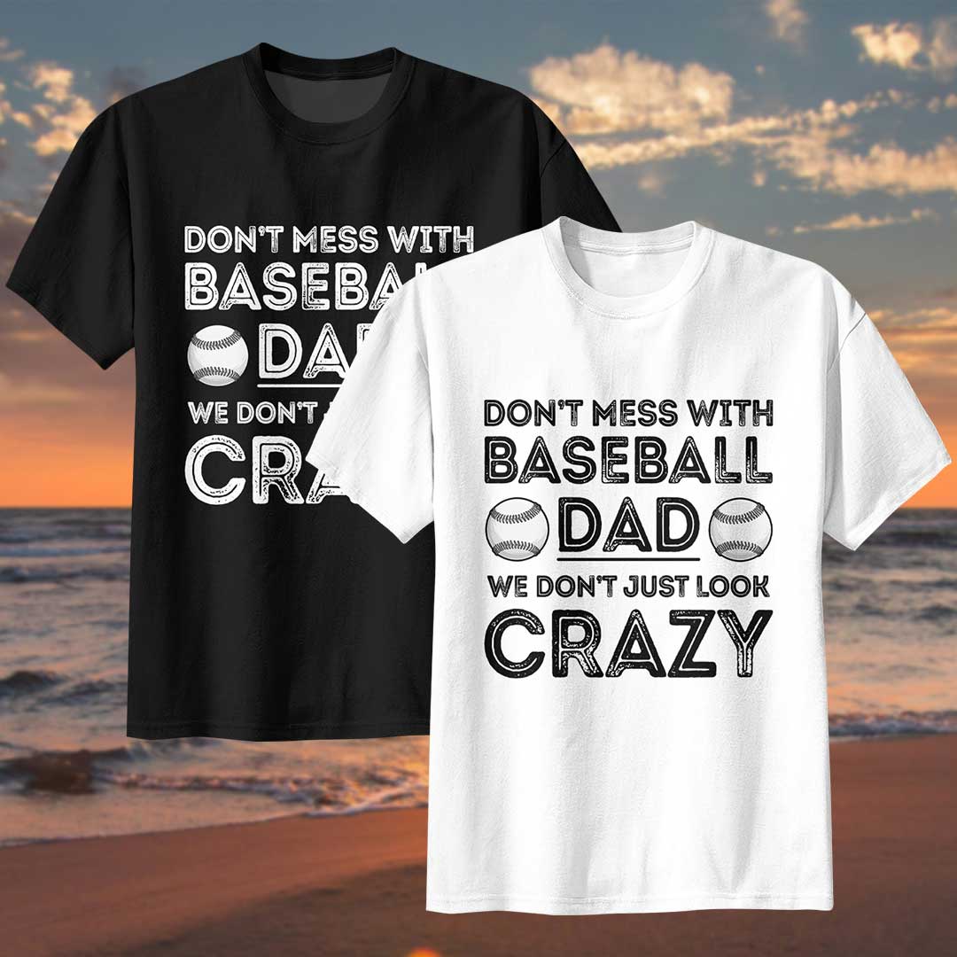 Baseball Dad Don't Just Look Crazy - Black White Baseball T-Shirt