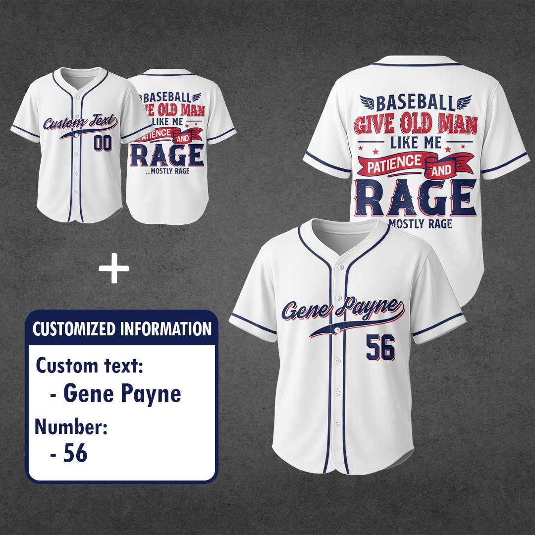 Baseball Give Old Man Patience and Rage - Custom White Baseball Jersey