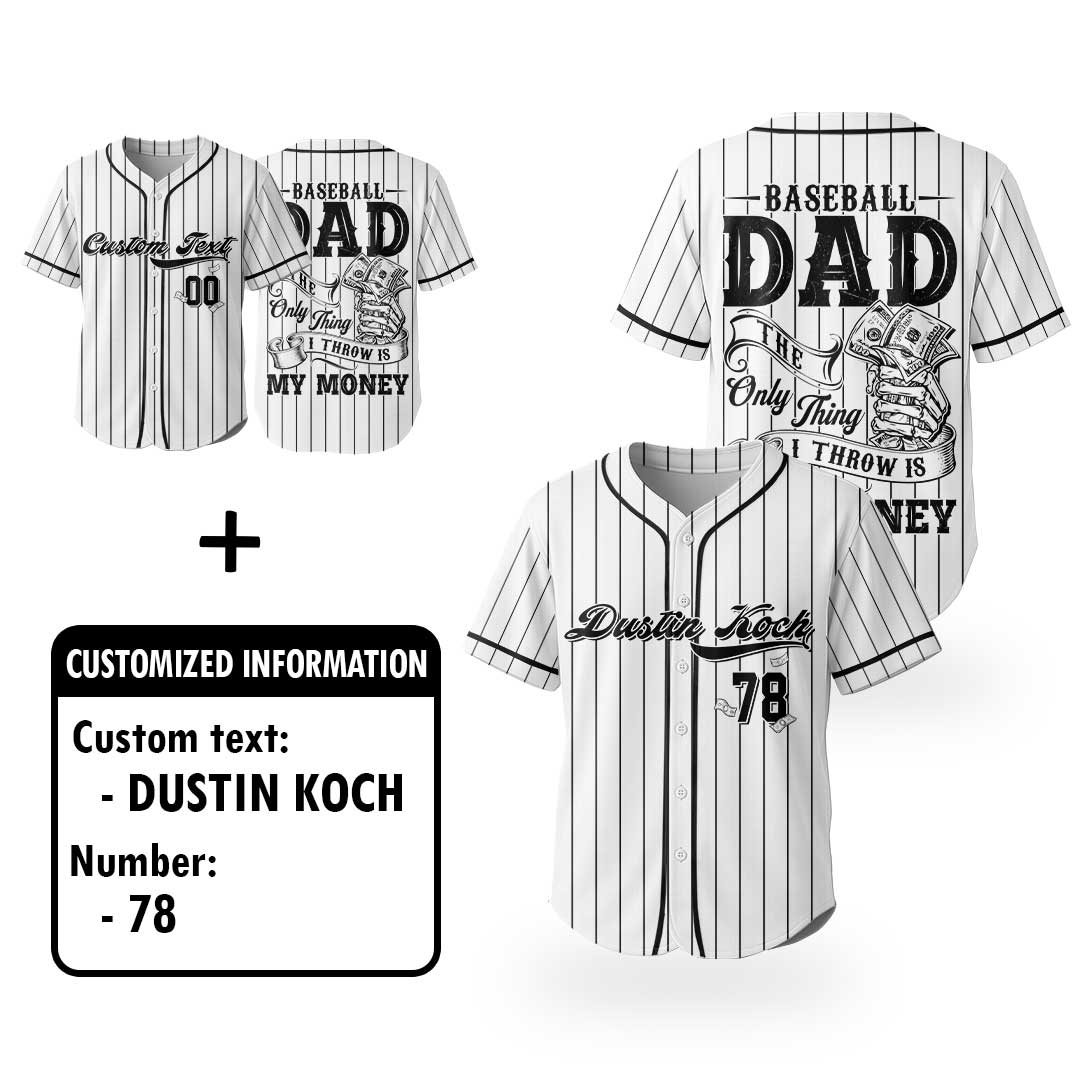 Baseball Dad The Only Thing I Throw Is My Money - Custom White Baseball Jersey