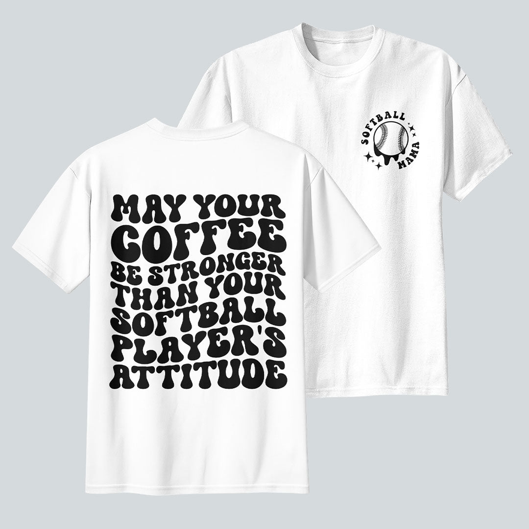 May Your Coffee Be Stronger Than Your Softball Player's Attitude - Black and White Softball Tshirt For Mom