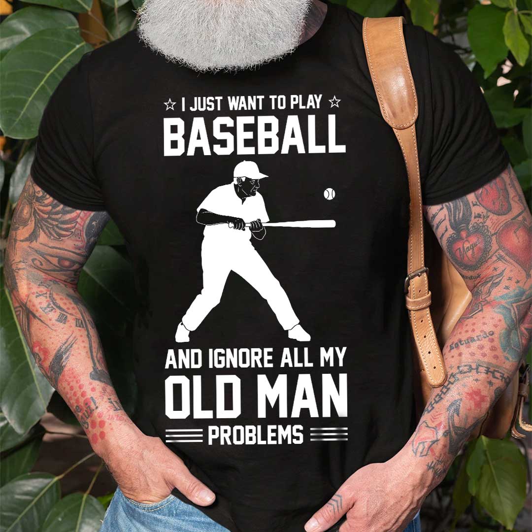 Ignore All Old Man Problems To Play Baseball - Black Grey Baseball T-Shirt