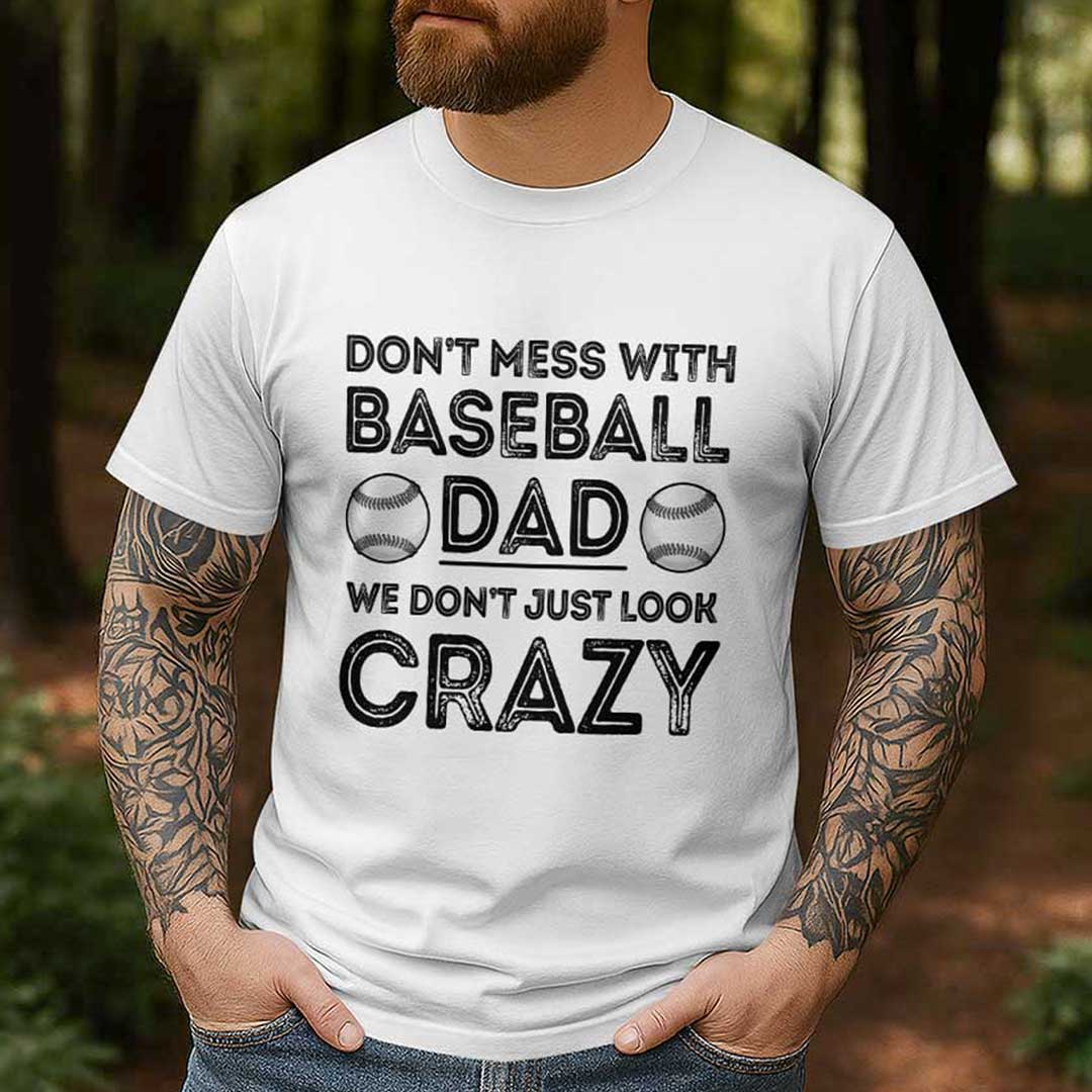 Baseball Dad Don't Just Look Crazy - Black White Baseball T-Shirt