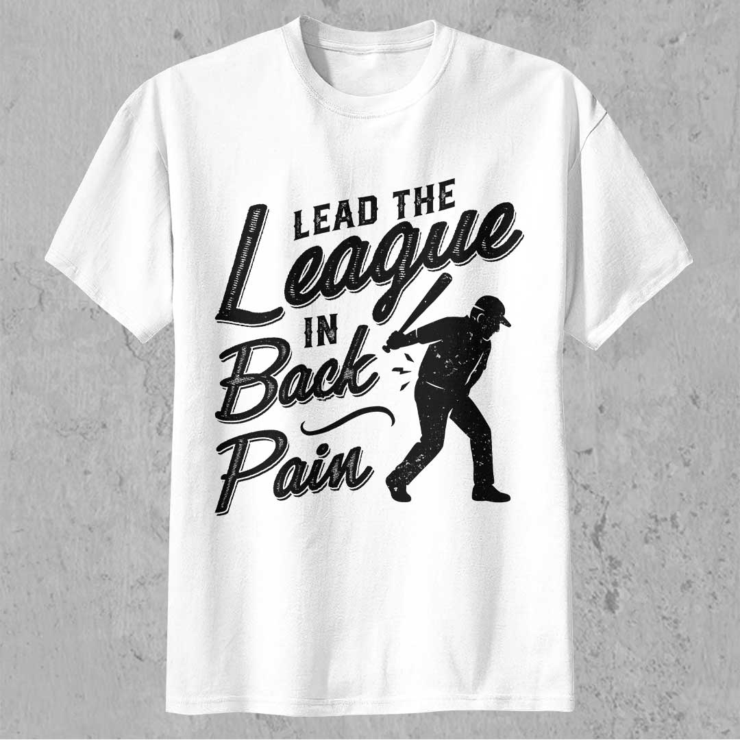 Lead The League In Back Pain - Black White Baseball T-Shirt