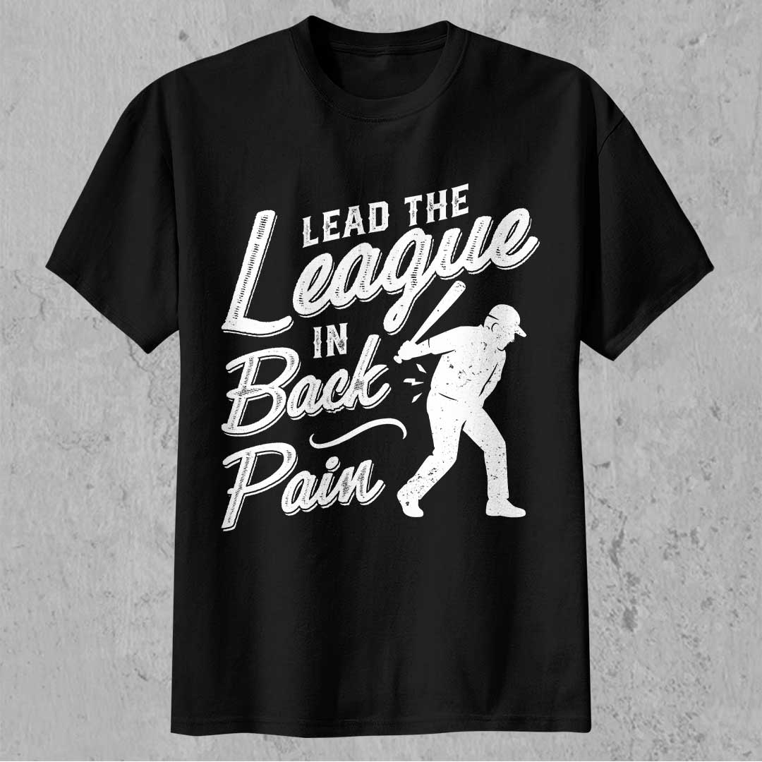Lead The League In Back Pain - Black White Baseball T-Shirt