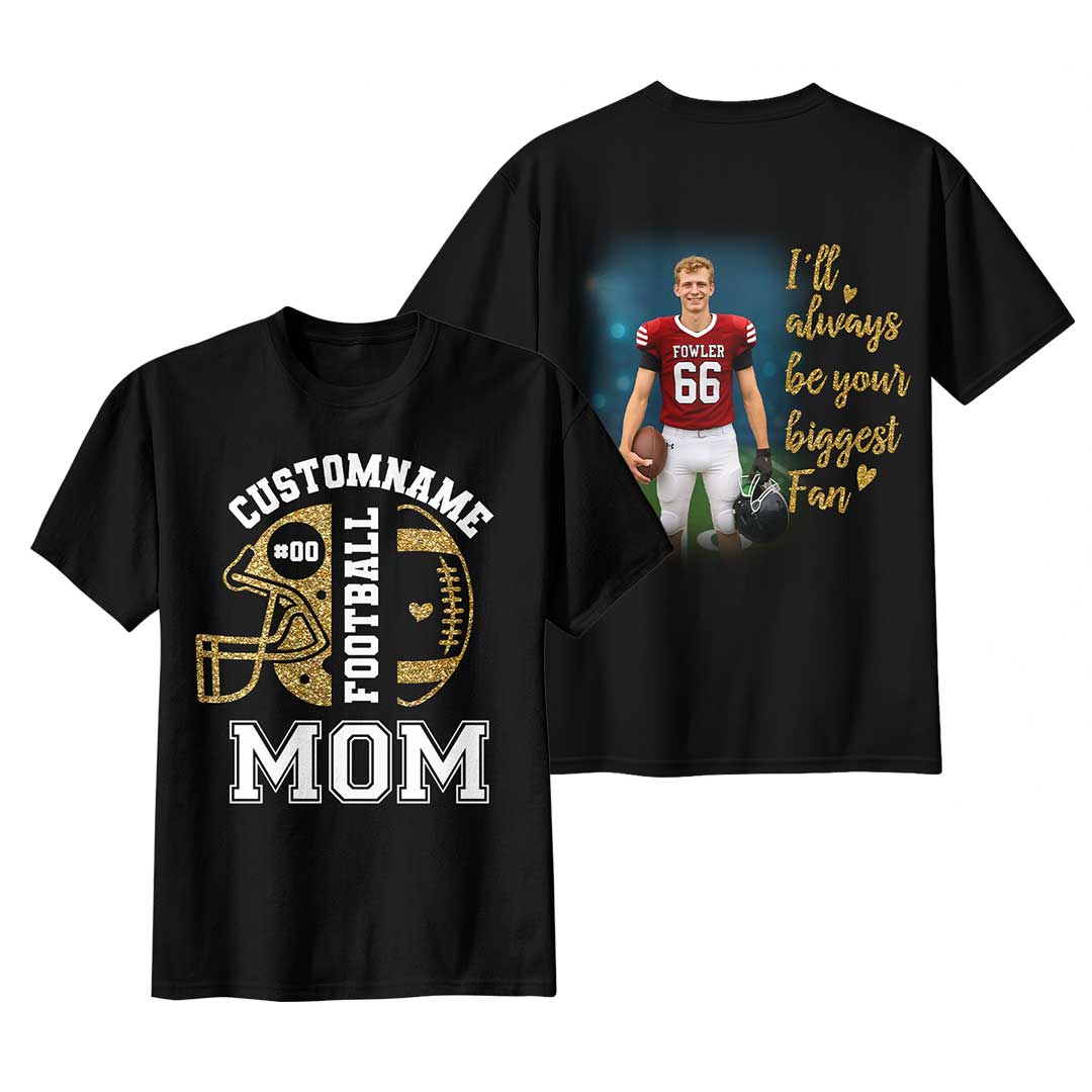 Football Mom I'll Always Be Your Biggest Fan - Custom Photo Football Tshirt