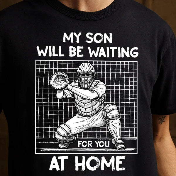 My Son Will Be Waiting For You At Home - Baseball Shirts for Baseball Lover, Game Day