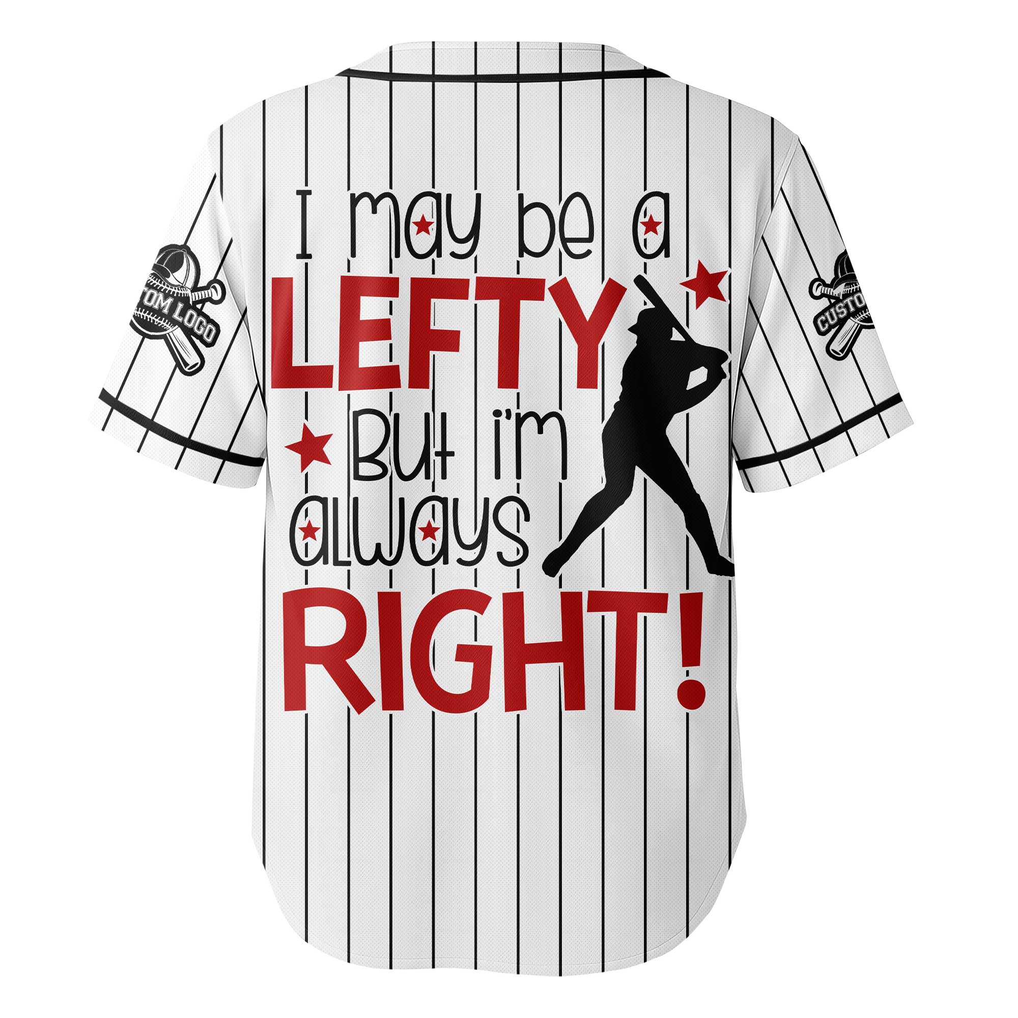 I May Be A Lefty But I'm Always Right - Custom White with Black Stripes Baseball Jersey